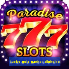 lucky quiz ganhar dinheiro